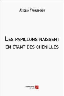 Les papillons naissent en étant des chenilles