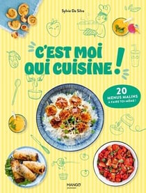 C'est moi qui cuisine ! 20 menus malins à faire toi-même !