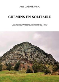 Chemins en solitaire : Des monts d'Ardèche aux monts du Forez