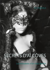 Secrets d'alcoves : les anecdotes d'un club libertin