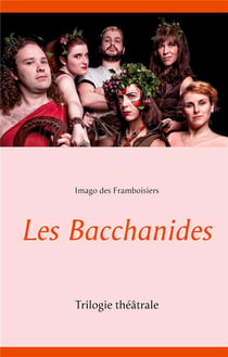Les bacchanides - trilogie théâtrale