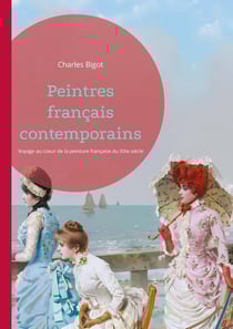Peintres français contemporains : Voyage au coeur de la peinture française du XIXe siècle