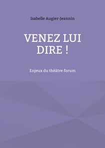 Venez lui dire ! : Enjeux du théâtre forum