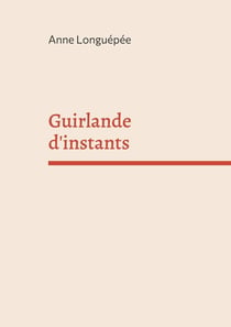 Guirlande d'instants : Cahier de poésie
