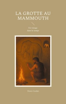 La grotte au mammouth : Un voyage dans le temps