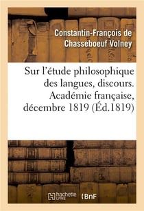 Sur l'étude philosophique des langues, discours. Académie française, décembre 1819