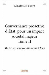 Gouvernance proactive d'Etat, pour un impact sociétal majeur t.2 - maîtriser lmes exécutions enrichies