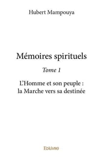 Memoires spirituels - t01 - memoires spirituels - l homme et son peuple : la marche vers sa destine
