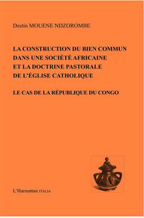 Construction du bien commun dans une société africaine et la doctrine pastorale de l'église catholique - le cas de la république du congo