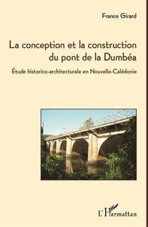 La conception et la construction du pont de la Dumbéa - étude historico-architecturale en Nouvelle-Calédonie