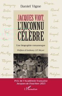 Jacques Viot, l'inconnu célèbre : Une biographie romanesque