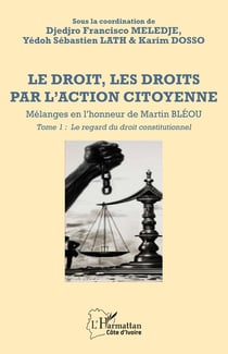Le droit, les droits par l'action citoyenne : Mélanges en l'honneur de Martin BLÉOU Tome 1 : Le regard du droit constitutionnel