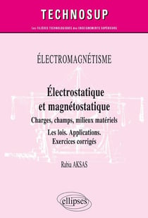 Électrostatique et magnétostatique - charges, champs, conducteurs, milieux - les lois - applications - exercices corrigés