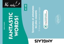 Fantastic words ! synonymes et antonymes anglais les plus courants. 79 fiches avec exercices corrigés