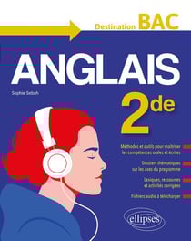 L'anglais en seconde - destination bac - méthodes et outils, dossiers thématiques, activités corrigées