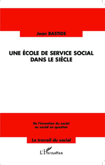 Une école de service social dans le siècle - de l'invention du social au social en question