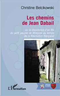 Les chemins de Jean Dabail : Ou la dissidence d'un fils du petit peuple de Mirepoix au temps de la Révolution française