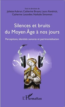 Silences et bruits du Moyen âge à nos jours - perceptions, identités sonores et patrimonialisation