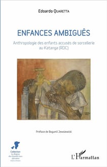 Enfances ambiguës - anthropologie des enfants accusés de sorcellerie au Katanga (RDC)