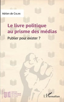 Le livre politique au prisme des médias - publier pour exister ?