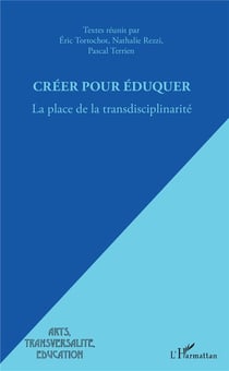 Creer pour éduquer - la place de la transdisciplinarité