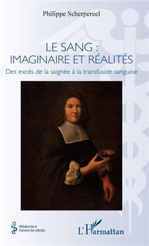 Le sang : imaginaire et réalités - des excès de la saignée à la transfusion sanguine