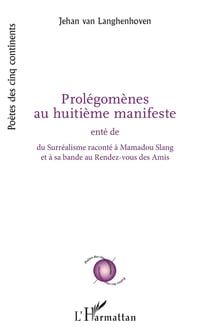 Prolégomènes au huitième manifste : ente de  su surréalisme raconté à Mamadou Slang et à sa bande du rendez-vous des amis