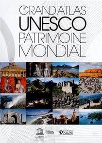 Le grand atlas Unesco - patrimoine mondial - 1000 sites (édition 2017)