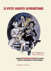 Le petit Auguste alphabétique - anthologie universelle des clowns, augustes, excentriques et autres comiques
