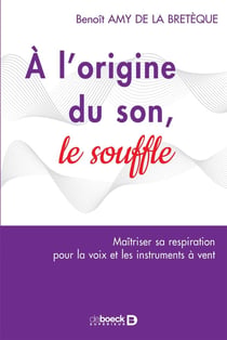 À l'origine du son, le souffle - la respiration pour la voix et les instruments à vent (2e édition)