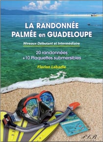 La randonnée palmée en Guadeloupe : Niveau débutant et intermédiaire - 20 spots et 10 plaquettes submersibles