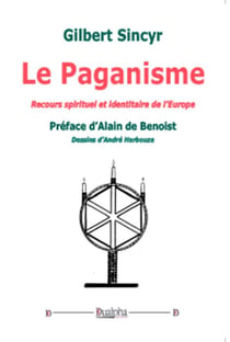 Le Paganisme. Recours spirituel et identitaire de l'Europe