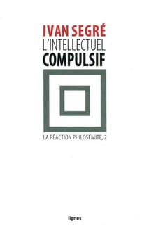 L'intellectuel compulsif Tome 2 - la réaction philosémite