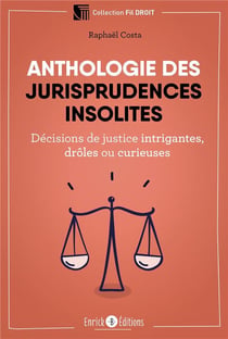 Anthologie des jurisprudences insolites - décisions de justice intrigantes, drôles ou curieuses