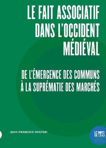 Le fait associatif dans l'Occident médiéval : de l'émergence des communs à la suprématie des marchés
