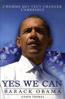 Yes we can : barack obama - l'homme qui veut changer l'amérique