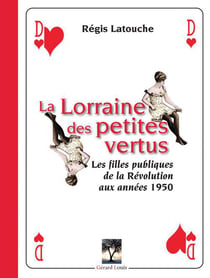 La lorraine des petites vertus - les filles publiques de la révolution aux années 1950