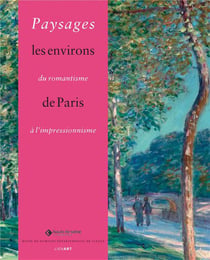 Paysages - les environs de Paris du romantisme à l'impressionnisme