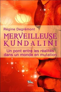 Merveilleuse kundalini - un pont entre les réalités dans un monde en mutation