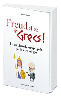 Freud chez les Grecs ! la psychanalyse expliquée par la mythologie