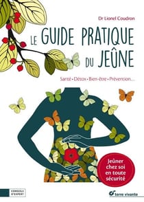 Le guide pratique du jeûne - santé, détox, bien-être, prévention... jeûner chez soi en toute sécurité