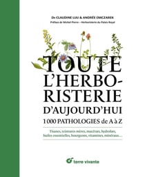 Toute l'herboristerie d'aujourd'hui : 1000 pathologies de A à Z