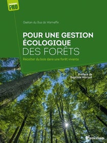 Guide de gestion écologique de la forêt : Petit guide de sylviculture écosystémique