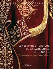 Le vestiaire liturgique de la cathédrale de Bourges - textiles religieux des XIX et XX siècles