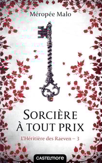 L'héritière des Raeven Tome 3 : sorcière à tout prix