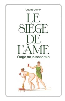 Le siège de l'âme : éloge de la sodomie