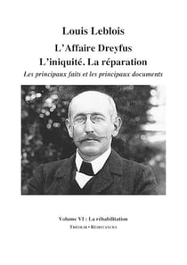 L'affaire Dreyfus - l'iniquité, la réparation, les principaux faits et documents t.6 - la réhabilitation