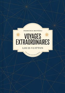Voyages extraordinaires : Louis Vuitton
