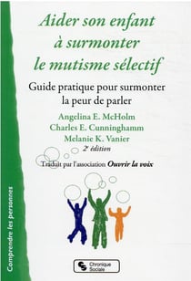 Aider son enfant à surmonter le mutisme sélectif - surmonter la peur de parler (2e édition)