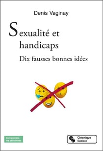 Sexualité et handicaps : dix fausses bonnes idées
